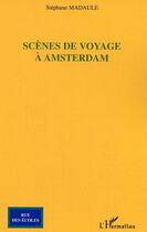 Couverture du livre « Scenes de voyage a amsterdam » de Stephane Madaule aux éditions Editions L'harmattan