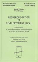 Couverture du livre « Recherche-action et développement local ; contributions au renouvellement des liens écologiques et sociaux en territoires ruraux » de Alfred Petron et Roseline Clement et Pauline Radigue et Susy Guillouet et Julien Taunay aux éditions Editions L'harmattan