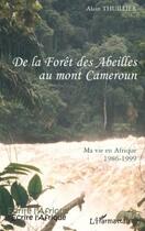 Couverture du livre « De la forêt des Abeilles au mont Cameroun ; ma vie en Afrique 1986-1999 » de Alain Thuillier aux éditions Editions L'harmattan