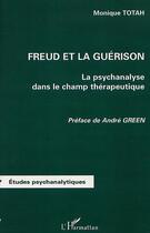 Couverture du livre « FREUD ET LA GUÉRISON : La psychanalyse dans le champ thérapeutique » de Monique Totah aux éditions Editions L'harmattan