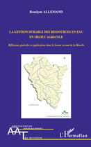 Couverture du livre « La gestion durable des ressources en eau en milieu agricole ; réflexions générales et applications dans le bassin versant de la Moselle » de Roselyne Allemand aux éditions Editions L'harmattan