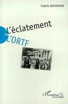 Couverture du livre « L'eclatement de l'ortf » de Bachmann Sophie aux éditions Editions L'harmattan