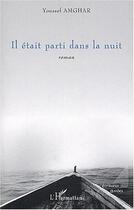 Couverture du livre « Il etait parti dans la nuit » de Youssef Amghar aux éditions Editions L'harmattan