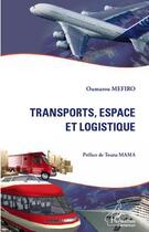 Couverture du livre « Transports, espace et logistique » de Oumarou Mefiro aux éditions Editions L'harmattan