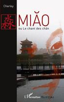 Couverture du livre « Miao ou le chant des Chan » de Charley aux éditions L'harmattan