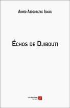 Couverture du livre « Échos de Djibouti » de Ahmed Abdourazak Ismail aux éditions Editions Du Net