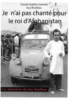 Couverture du livre « Je n'ai pas chanté pour le roi d'Afghanistan ; les mémoires de Guy Roulleau » de Claude Sophie Colomes et Guy Roulleau aux éditions Books On Demand