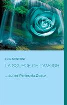 Couverture du livre « La source de l'amour... ou les perles du coeur » de Lydia Montigny aux éditions Books On Demand