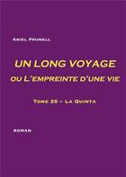 Couverture du livre « Un long voyage ou l'empreinte d'une vie t.25 : la quinta » de Ariel Prunell aux éditions Books On Demand