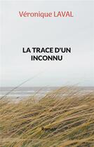 Couverture du livre « La trace d'un inconnu » de Laval Veronique aux éditions Books On Demand