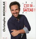 Couverture du livre « C'est du gâteau ! » de Christophe Michalak aux éditions Grund