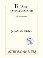 Couverture du livre « Théâtre sans animaux ; neuf pièces facétieuses » de Jean-Michel Ribes aux éditions Actes Sud-papiers