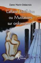 Couverture du livre « L'affaire Distilbène ou mutilations sur ordonnances » de Dane Morin-Delacroix aux éditions Edilivre