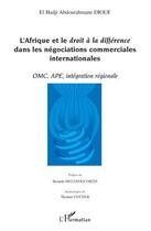 Couverture du livre « L'Afrique et le droit à la différence dans les négociations commerciales internationales ; OMC, APE, intégration régionale » de El Hadji Abdou Diouf aux éditions Editions L'harmattan