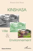 Couverture du livre « Kinshasa, ville et environnement » de Francis Lelo Nzuzi aux éditions Editions L'harmattan