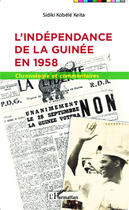 Couverture du livre « L'indépendance de la Guinée en 1958 ; chronologie et commentaires » de Sidiki Kobele Keita aux éditions Editions L'harmattan