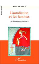 Couverture du livre « L'autofiction et les femmes ; un chemin vers l'altruisme ? » de Annie Richard aux éditions L'harmattan