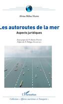 Couverture du livre « Les autoroutes de la mer ; aspects juridiques » de Alvine Belise Happi aux éditions L'harmattan