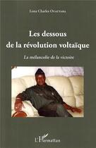 Couverture du livre « Les dessous de la révolution voltaïque : La mélancolie de la victoire » de Lona Charles Ouattara aux éditions L'harmattan