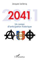 Couverture du livre « 2041, un roman d'anticipation historique » de Jacques Leclercq aux éditions L'harmattan