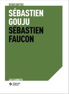 Couverture du livre « Rencontre Sébastien Gouju » de Sébastien Faucon aux éditions Filigranes