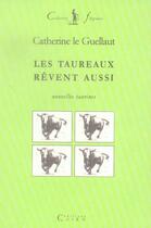 Couverture du livre « Les taureaux revent aussi » de Cath. Le Guellaut aux éditions Cairn