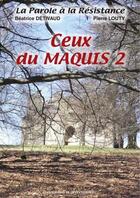 Couverture du livre « Ceux du maquis t.2 » de Pierre Louty et Beatrice Detivaud aux éditions La Veytizou