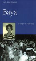 Couverture du livre « Baya, d'Alger à Marseille » de Jean-Luc Einaudi aux éditions Non Lieu