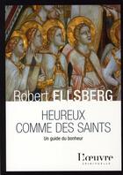 Couverture du livre « Heureux comme des saints ; un guide du bonheur » de Robert Ellsberg aux éditions L'oeuvre