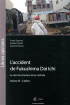 Couverture du livre « L'accident de Fukushima Dai iIchi, le récit du directeur de la centrale v.3 ; l'abîme » de Franck Guarnieri et Aurelien Portelli et Aissame Affrouss aux éditions Presses De L'ecole Des Mines