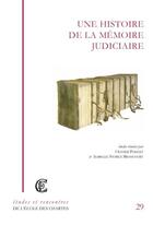 Couverture du livre « Une histoire de la mémoire judiciaire » de Olivier Poncet et Isabelle Storez-Erancourt aux éditions Ecole Nationale Des Chartes
