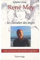 Couverture du livre « René Mey ; le chevalier des anges » de Juliette Laure aux éditions Les Portes Du Soleil