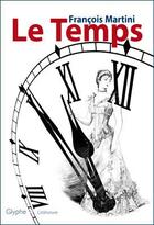 Couverture du livre « Le temps » de Francois Martini aux éditions Glyphe