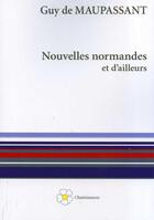 Couverture du livre « Nouvelles de Normanndie et d'ailleurs » de Guy de Maupassant aux éditions Cheminances