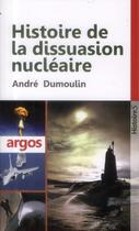 Couverture du livre « Histoire de la dissuasion » de Andre Dumoulin aux éditions Argos
