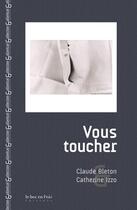 Couverture du livre « Vous toucher » de Claude Bleton et Catherine Izzo aux éditions Le Bec En L'air