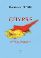 Couverture du livre « Chypre ; face au néo-ottomanisme de la Turquie d'Erdogan » de Charalambos Petinos aux éditions Sigest
