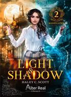 Couverture du livre « Light & shadow Tome 2 : manipulation » de Haley C. Scott aux éditions Alter Real