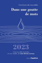 Couverture du livre « Dans une goutte de mots 2023 : concours de nouvelles » de  aux éditions Passiflore