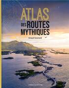 Couverture du livre « Atlas des routes mythiques » de Arnaud Goumand aux éditions Laperouse