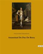 Couverture du livre « Assassinat du duc de Berry » de Francois-Rene De Chateaubriand aux éditions Culturea
