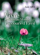 Couverture du livre « Vivre le Nouveau Monde : parcours d'Éveil » de Janie Adge aux éditions Les Trois Colonnes