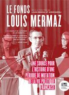 Couverture du livre « Le fonds Louis Mermaz : une source pour l'histoire d'une periode de mutation la vie politique française » de Louis Mermaz aux éditions Bord De L'eau