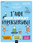 Couverture du livre « J'aide mon enfant hypersensible » de Aurelia-Stephanie Bertrand et Ludovic Delannoy aux éditions Hatier Parents