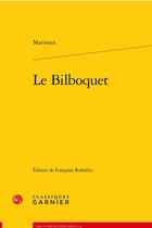 Couverture du livre « Le bilboquet » de Pierre De Marivaux aux éditions Classiques Garnier