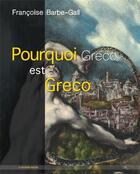 Couverture du livre « Pourquoi Greco est Greco » de Francoise Barbe-Gall aux éditions Le Deuxieme Horizon