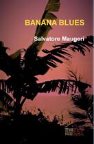 Couverture du livre « Banana blues » de Salvatore Maugeri aux éditions Banlieue Est Editions