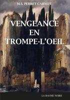 Couverture du livre « Vengeance en trompe-l'oeil » de Perret-Carnot M.S. aux éditions La Baume Rousse