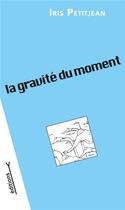 Couverture du livre « La gravité du moment » de Iris Petitjean et Mireille Choubrac aux éditions Les Editions Y