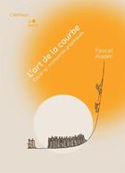 Couverture du livre « L'art de la courbe : Covid-19 : tromperies graphiques » de Pascal Avazeri aux éditions L'editeur A Part